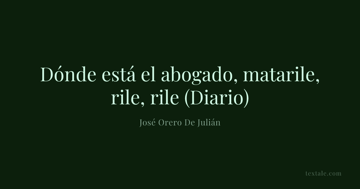 Dónde está el abogado, matarile, rile, rile (Diario) | Textale