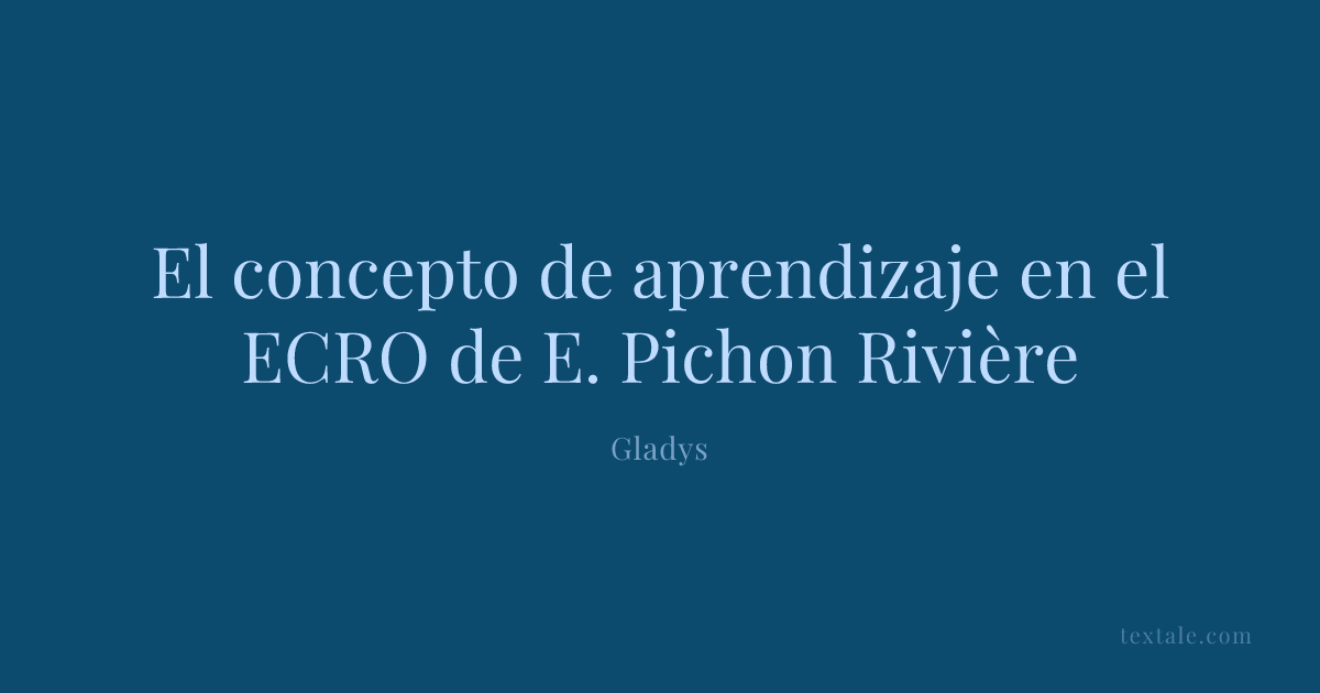 El concepto de aprendizaje en el ECRO de E. Pichon Rivière — Ensayo de ...